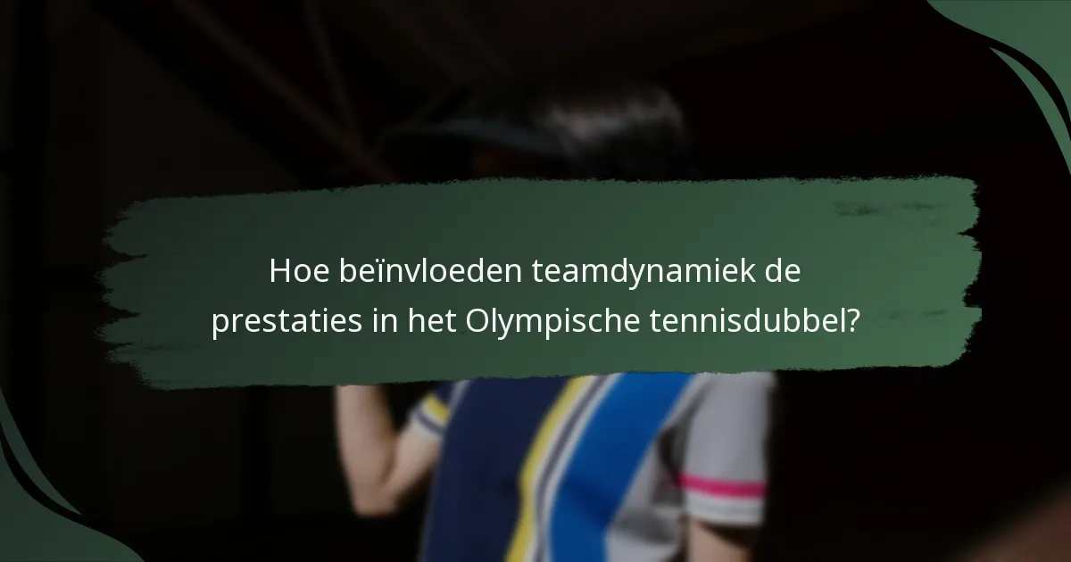 Hoe beïnvloeden teamdynamiek de prestaties in het Olympische tennisdubbel?