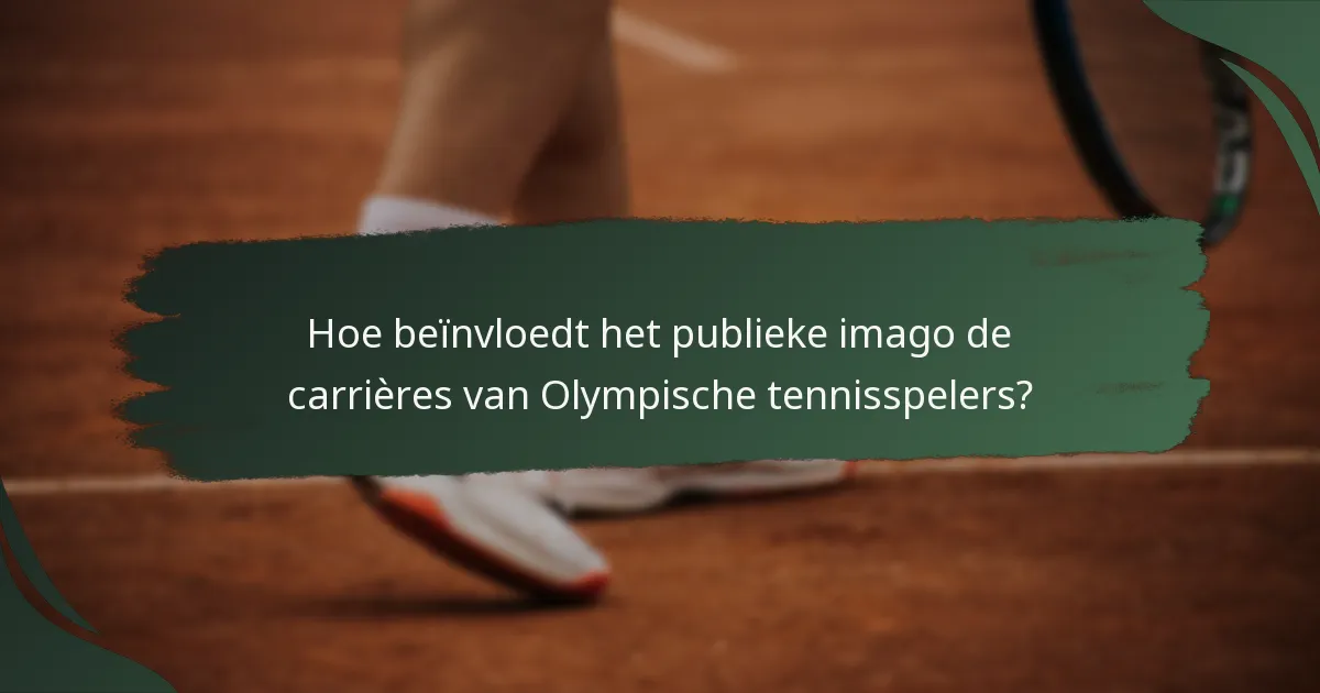 Hoe beïnvloedt het publieke imago de carrières van Olympische tennisspelers?