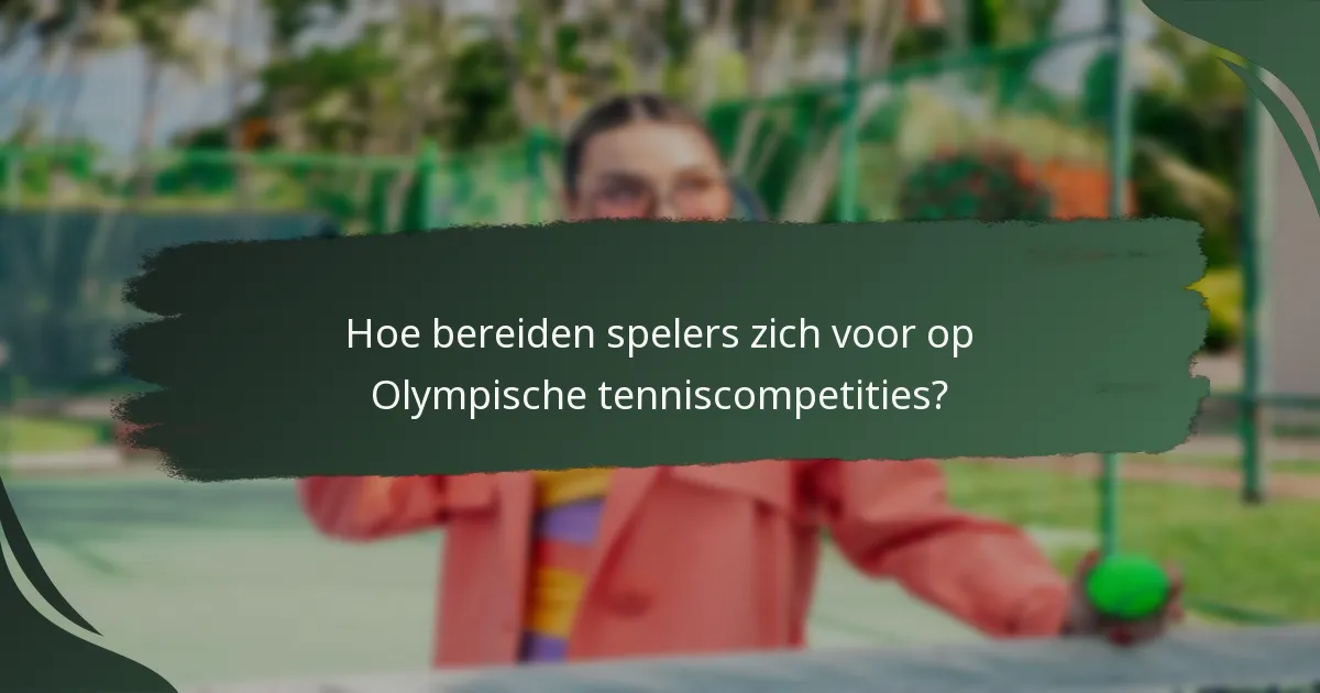 Hoe bereiden spelers zich voor op Olympische tenniscompetities?