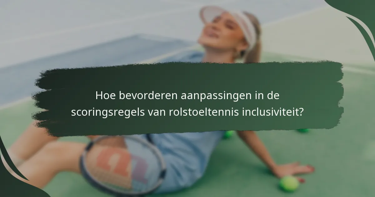 Hoe bevorderen aanpassingen in de scoringsregels van rolstoeltennis inclusiviteit?