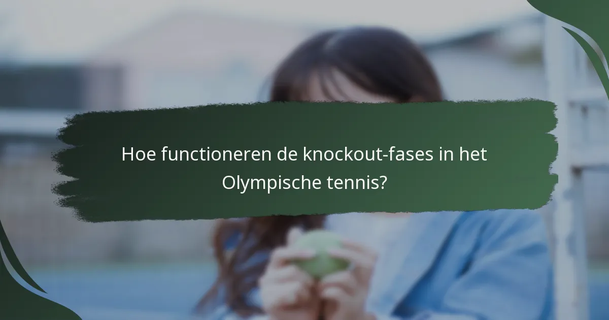 Hoe functioneren de knockout-fases in het Olympische tennis?