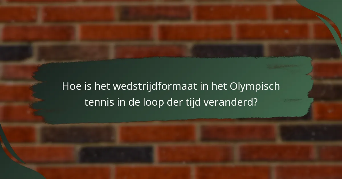 Hoe is het wedstrijdformaat in het Olympisch tennis in de loop der tijd veranderd?