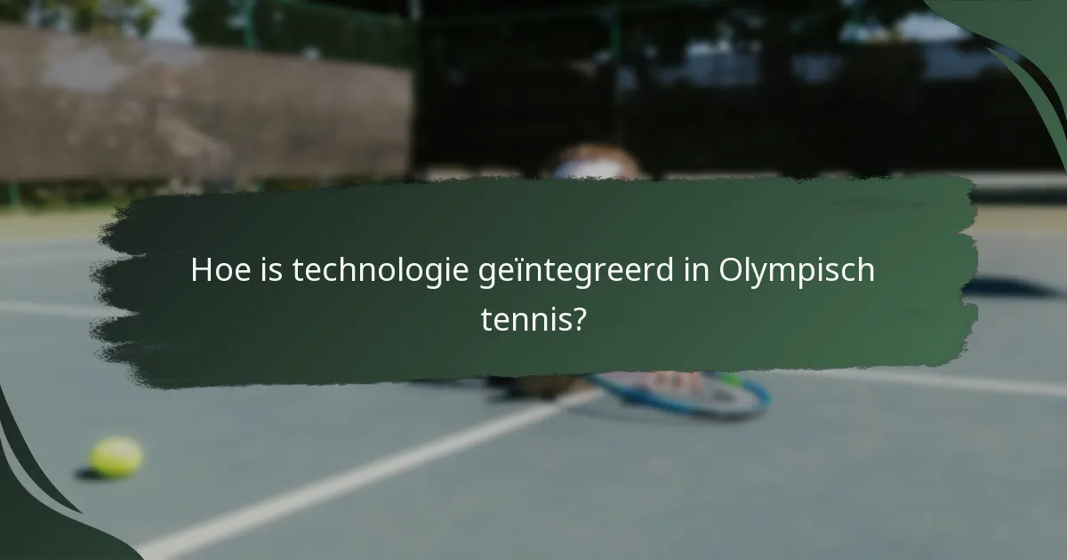 Hoe is technologie geïntegreerd in Olympisch tennis?
