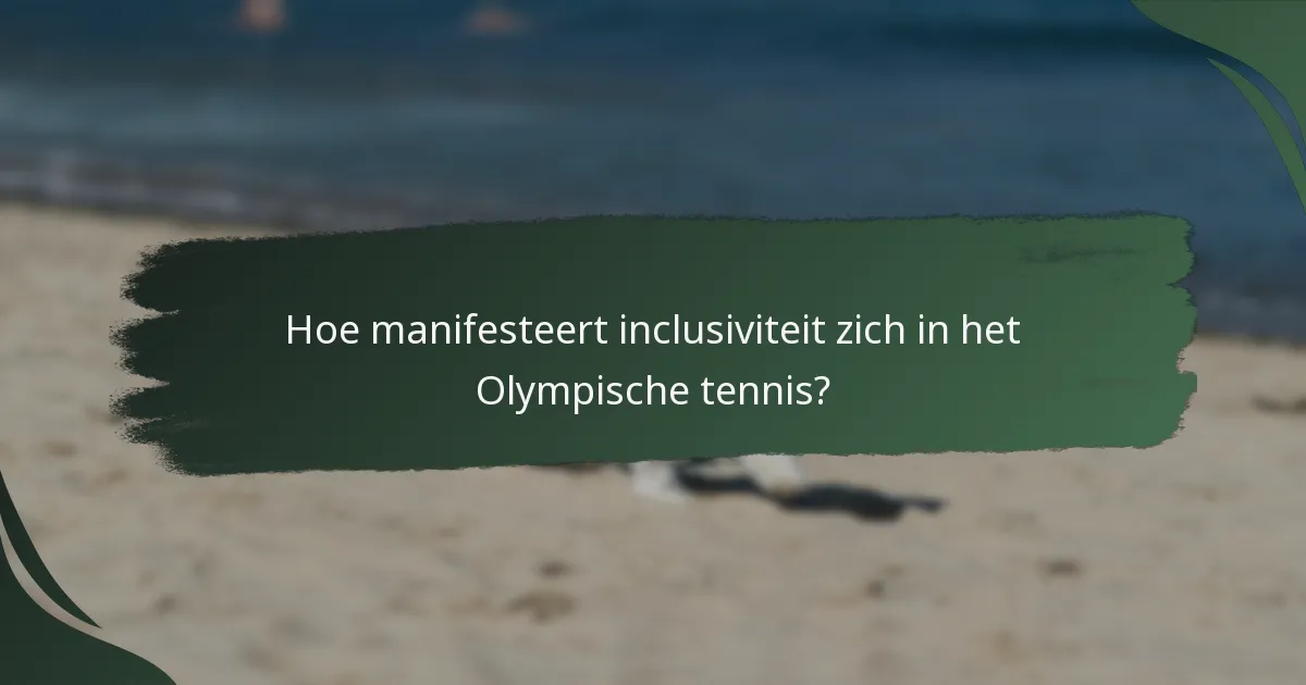 Hoe manifesteert inclusiviteit zich in het Olympische tennis?