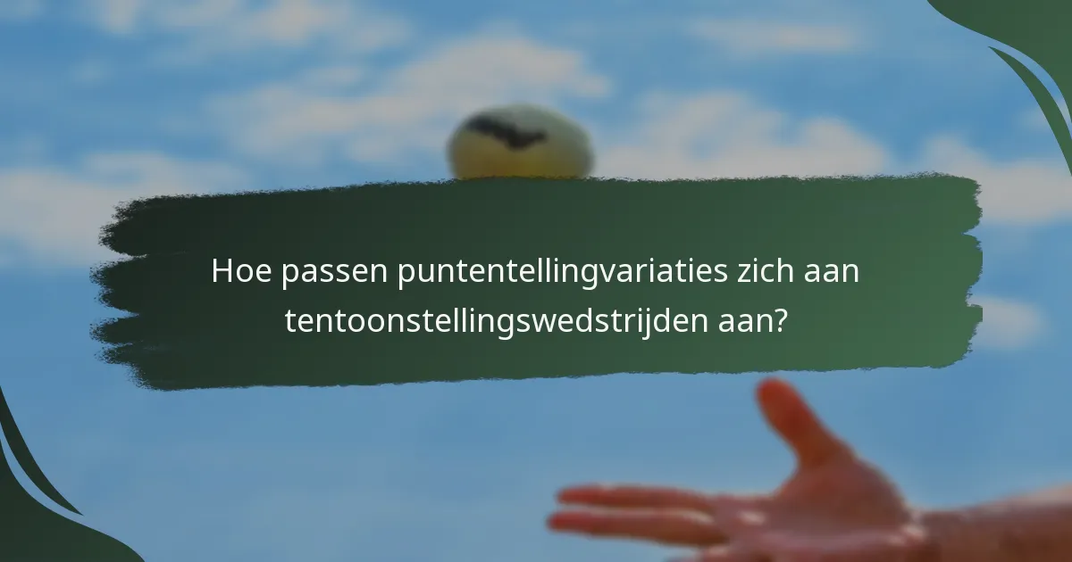 Hoe passen puntentellingvariaties zich aan tentoonstellingswedstrijden aan?