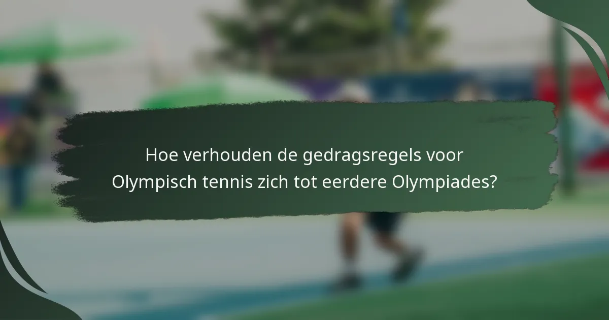 Hoe verhouden de gedragsregels voor Olympisch tennis zich tot eerdere Olympiades?
