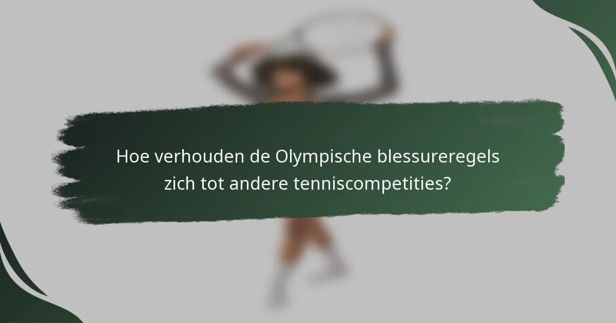 Hoe verhouden de Olympische blessureregels zich tot andere tenniscompetities?