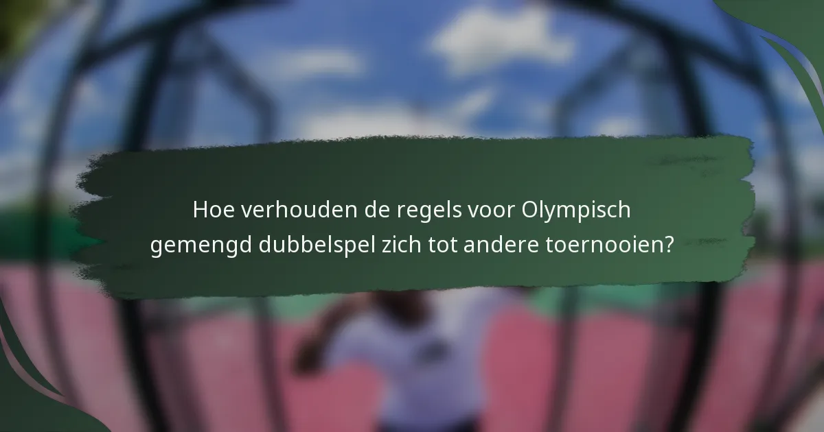 Hoe verhouden de regels voor Olympisch gemengd dubbelspel zich tot andere toernooien?