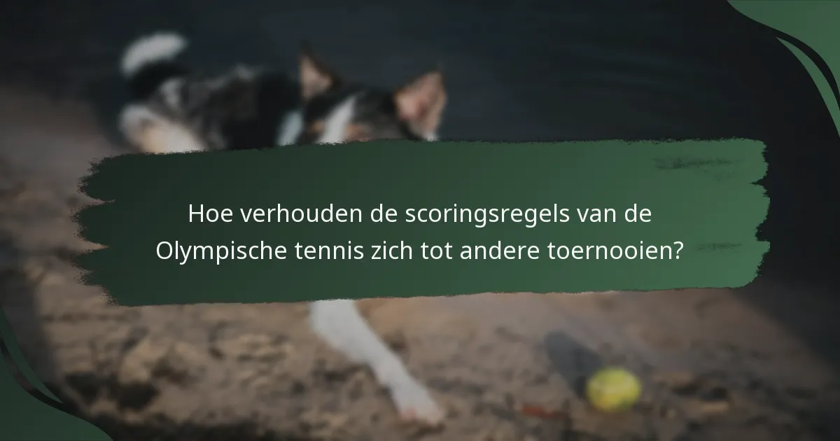 Hoe verhouden de scoringsregels van de Olympische tennis zich tot andere toernooien?