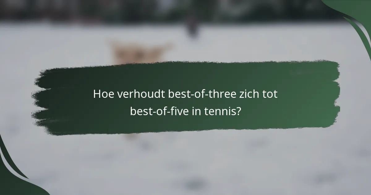 Hoe verhoudt best-of-three zich tot best-of-five in tennis?