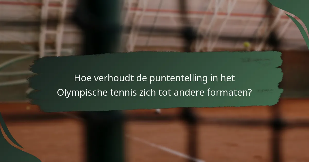 Hoe verhoudt de puntentelling in het Olympische tennis zich tot andere formaten?