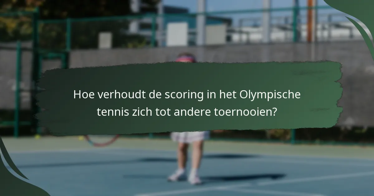 Hoe verhoudt de scoring in het Olympische tennis zich tot andere toernooien?