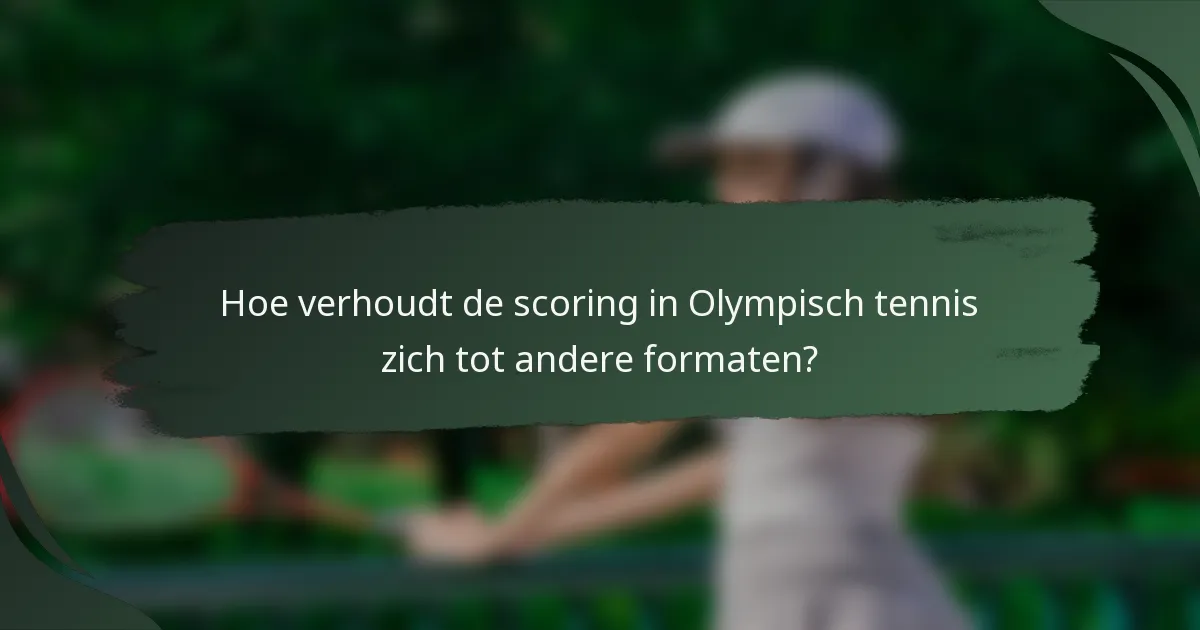 Hoe verhoudt de scoring in Olympisch tennis zich tot andere formaten?