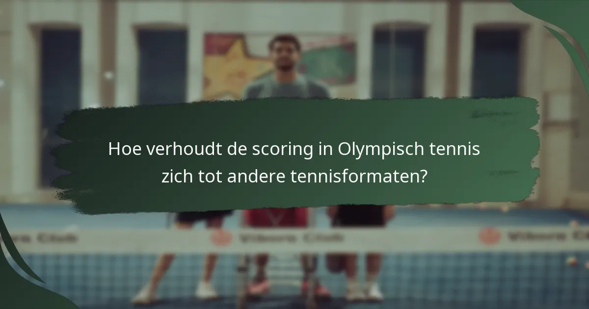 Hoe verhoudt de scoring in Olympisch tennis zich tot andere tennisformaten?