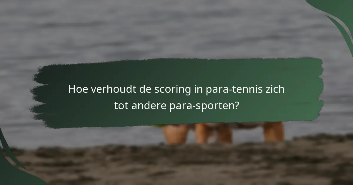 Hoe verhoudt de scoring in para-tennis zich tot andere para-sporten?