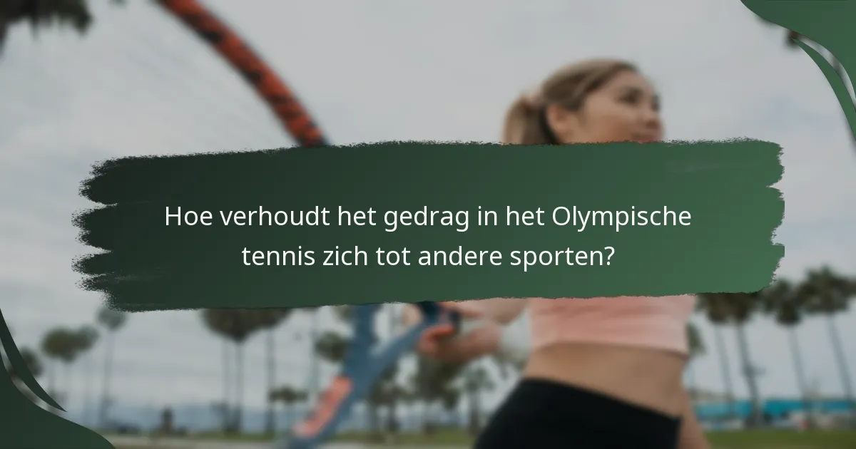 Hoe verhoudt het gedrag in het Olympische tennis zich tot andere sporten?