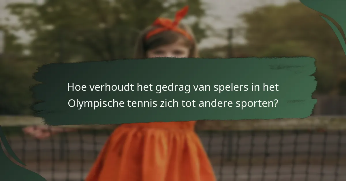 Hoe verhoudt het gedrag van spelers in het Olympische tennis zich tot andere sporten?