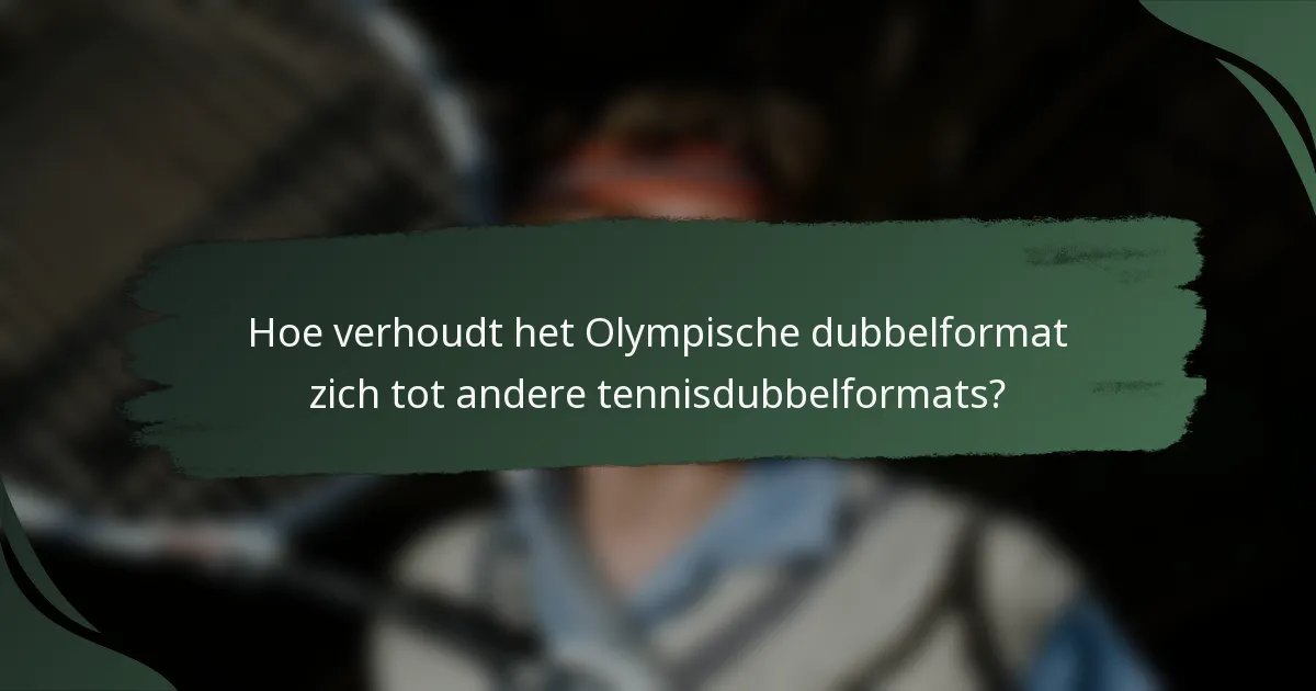 Hoe verhoudt het Olympische dubbelformat zich tot andere tennisdubbelformats?
