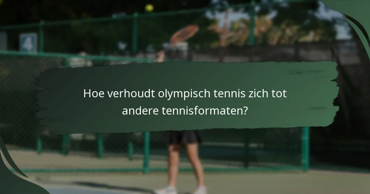 Hoe verhoudt olympisch tennis zich tot andere tennisformaten?