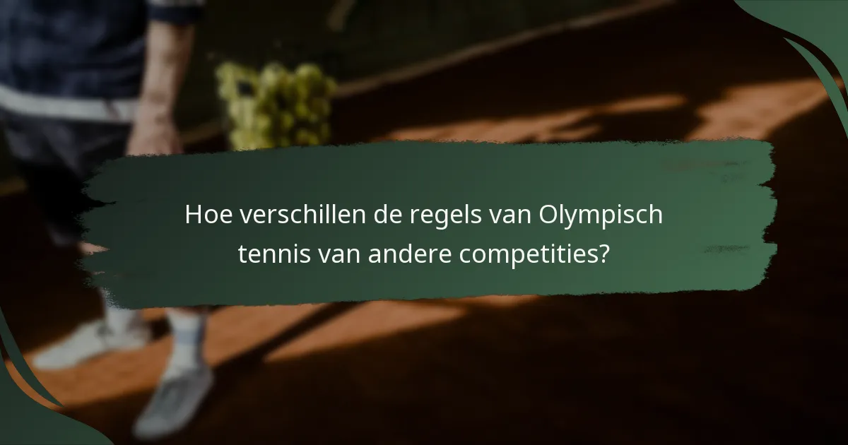 Hoe verschillen de regels van Olympisch tennis van andere competities?