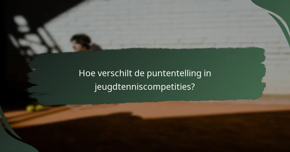 Hoe verschilt de puntentelling in jeugdtenniscompetities?