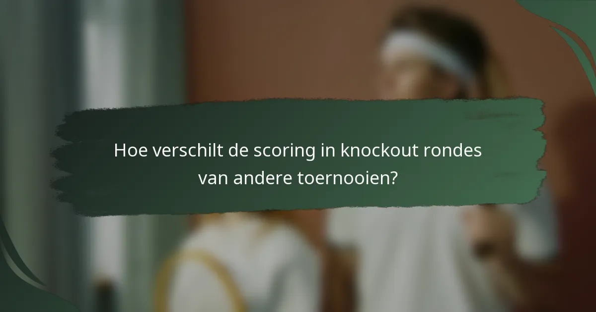 Hoe verschilt de scoring in knockout rondes van andere toernooien?