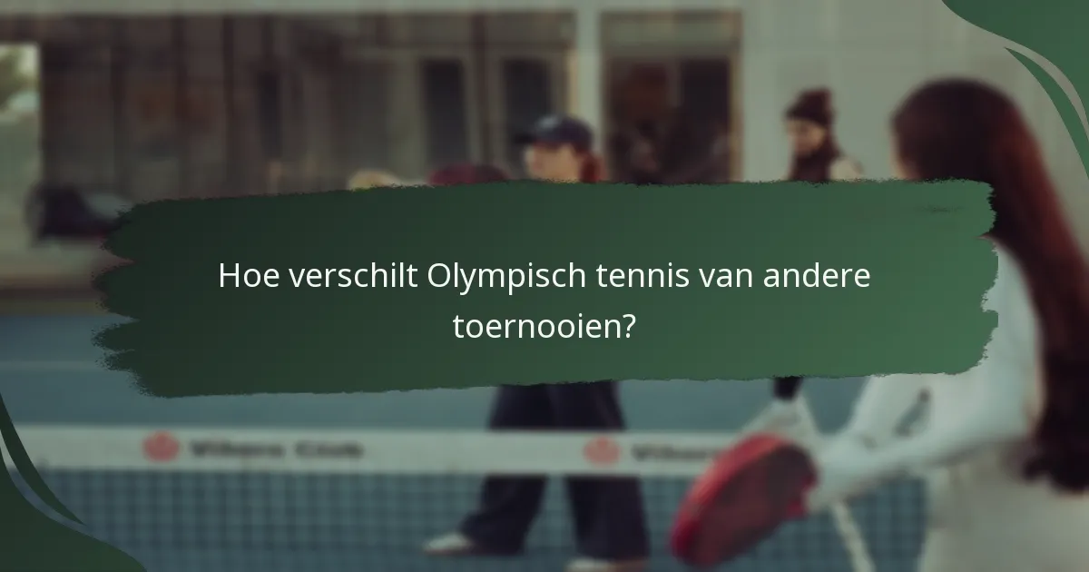 Hoe verschilt Olympisch tennis van andere toernooien?