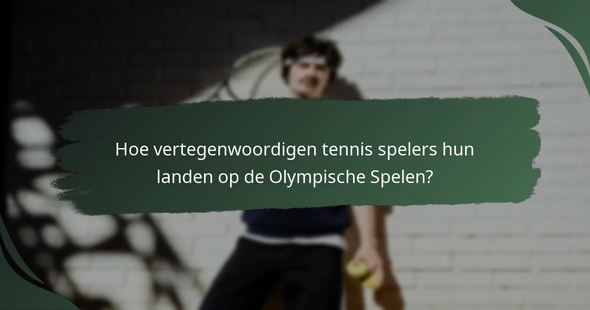 Hoe vertegenwoordigen tennis spelers hun landen op de Olympische Spelen?