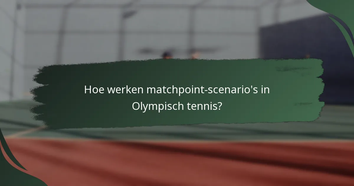 Hoe werken matchpoint-scenario's in Olympisch tennis?