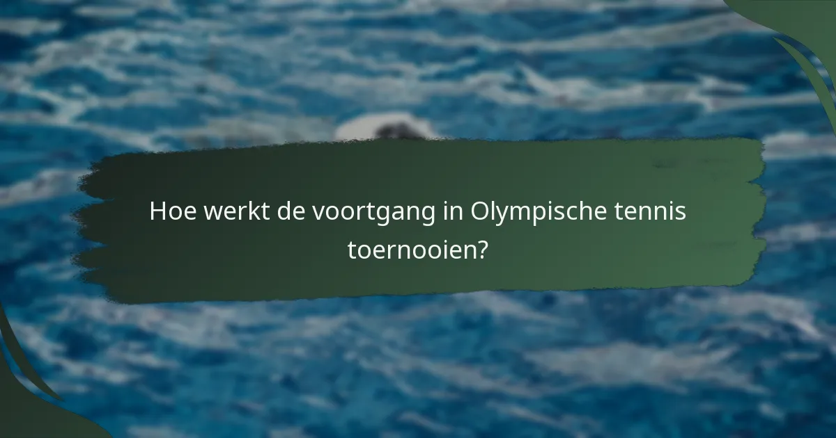 Hoe werkt de voortgang in Olympische tennis toernooien?