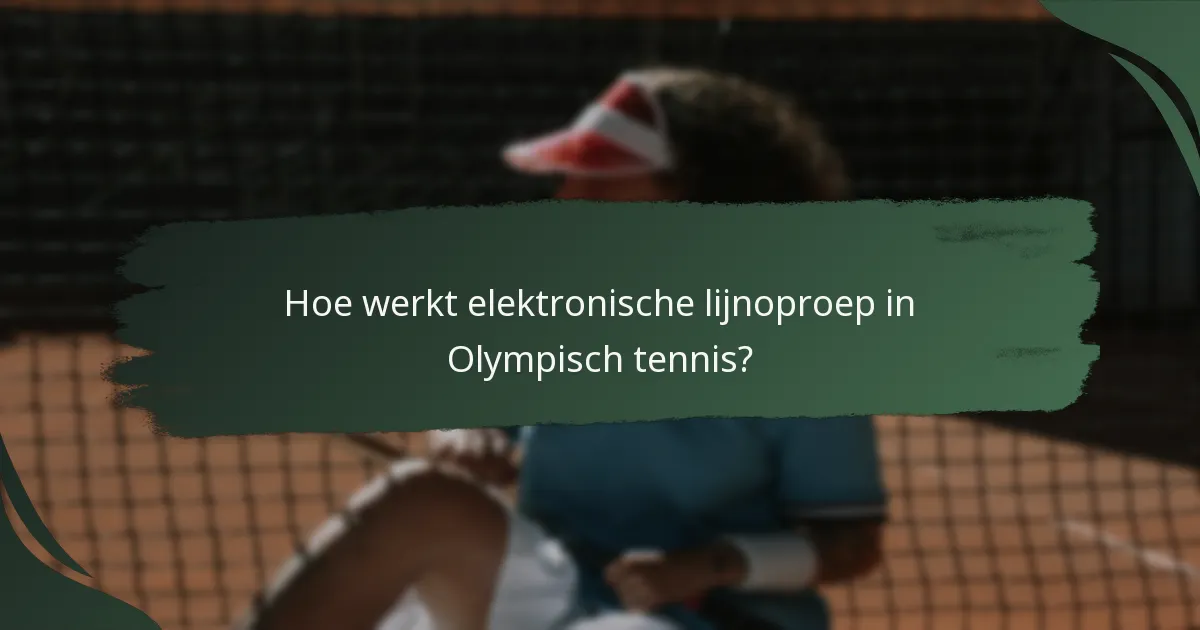 Hoe werkt elektronische lijnoproep in Olympisch tennis?