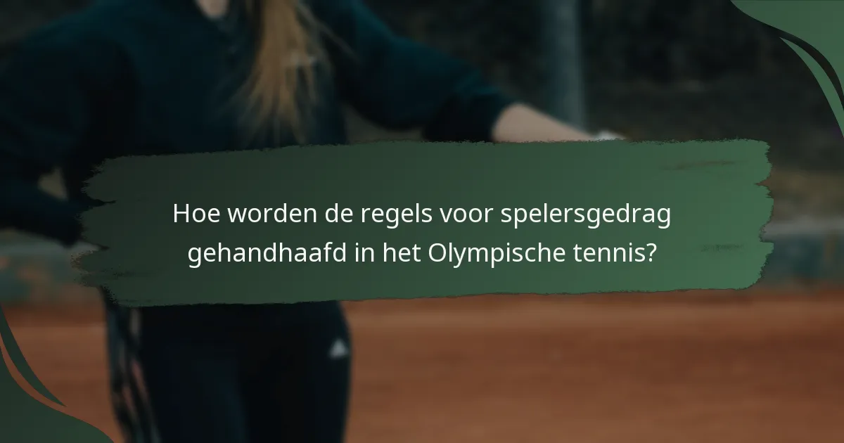 Hoe worden de regels voor spelersgedrag gehandhaafd in het Olympische tennis?