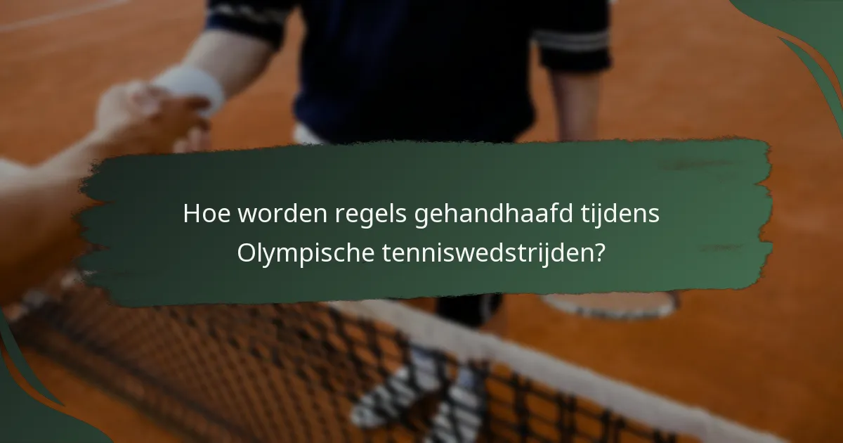 Hoe worden regels gehandhaafd tijdens Olympische tenniswedstrijden?