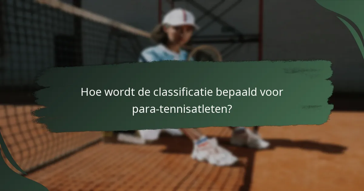 Hoe wordt de classificatie bepaald voor para-tennisatleten?