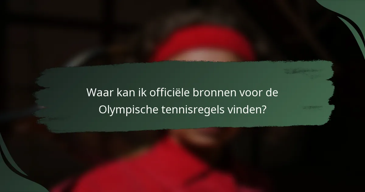 Waar kan ik officiële bronnen voor de Olympische tennisregels vinden?