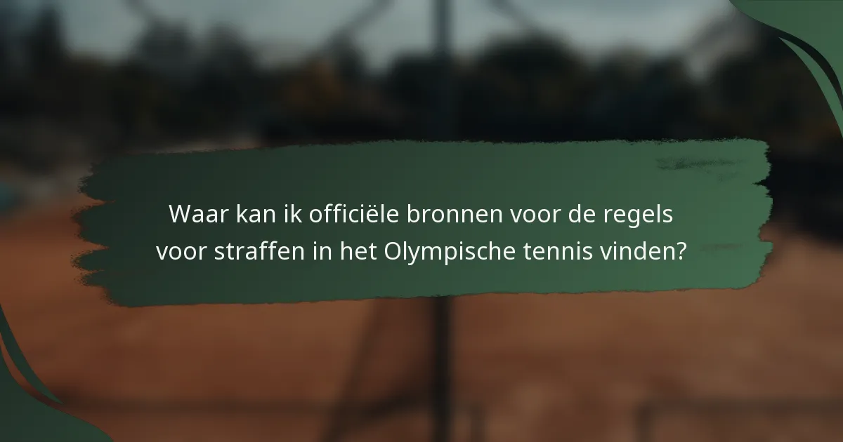 Waar kan ik officiële bronnen voor de regels voor straffen in het Olympische tennis vinden?