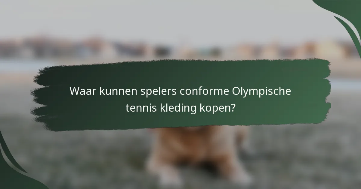 Waar kunnen spelers conforme Olympische tennis kleding kopen?