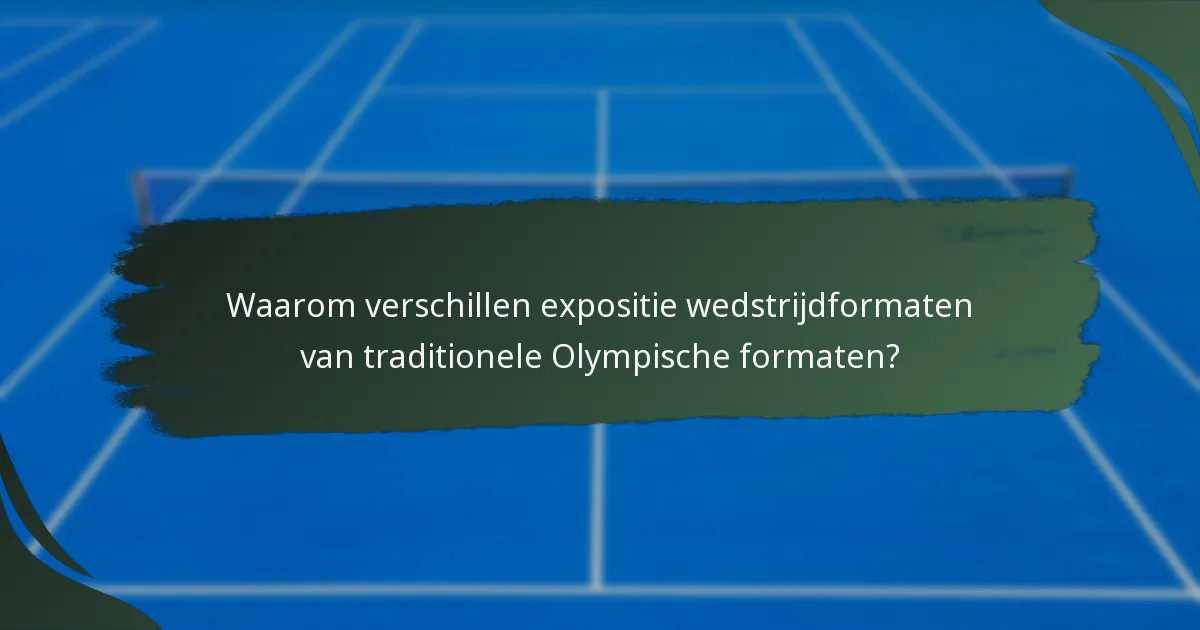 Waarom verschillen expositie wedstrijdformaten van traditionele Olympische formaten?