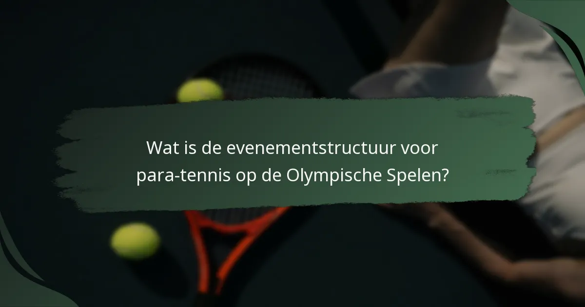 Wat is de evenementstructuur voor para-tennis op de Olympische Spelen?