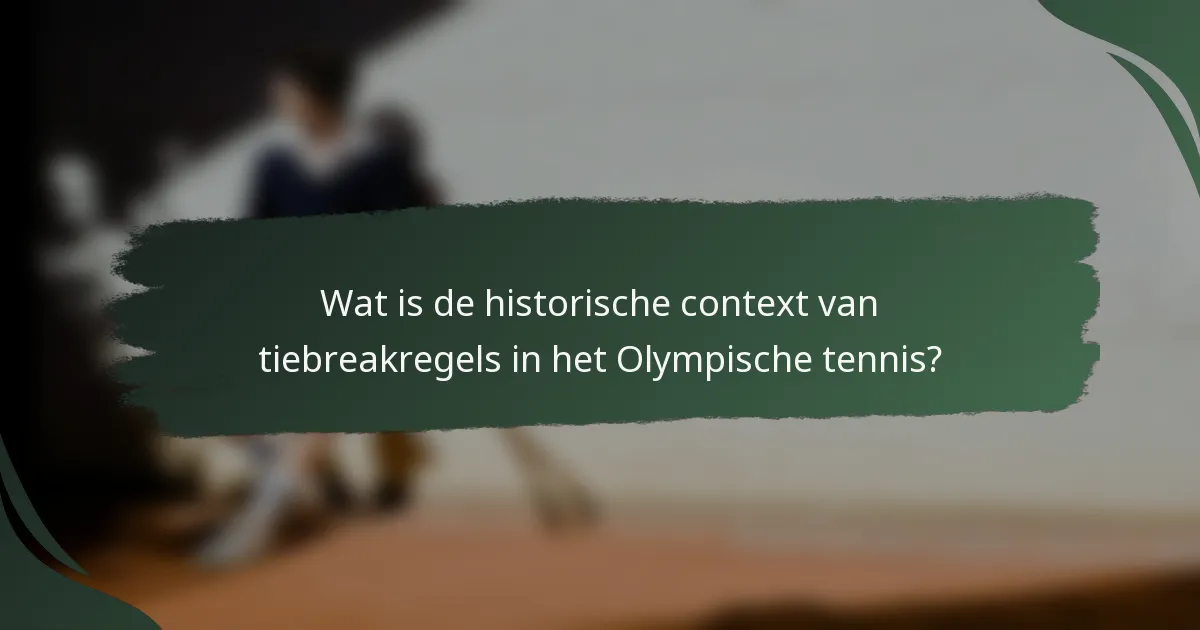 Wat is de historische context van tiebreakregels in het Olympische tennis?