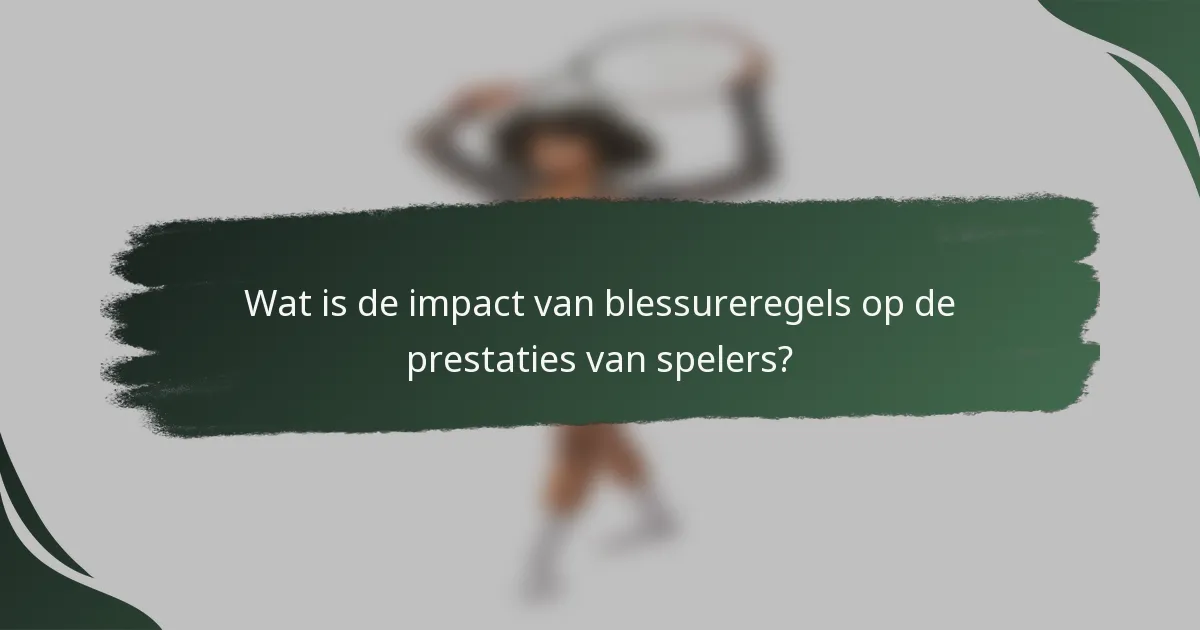 Wat is de impact van blessureregels op de prestaties van spelers?