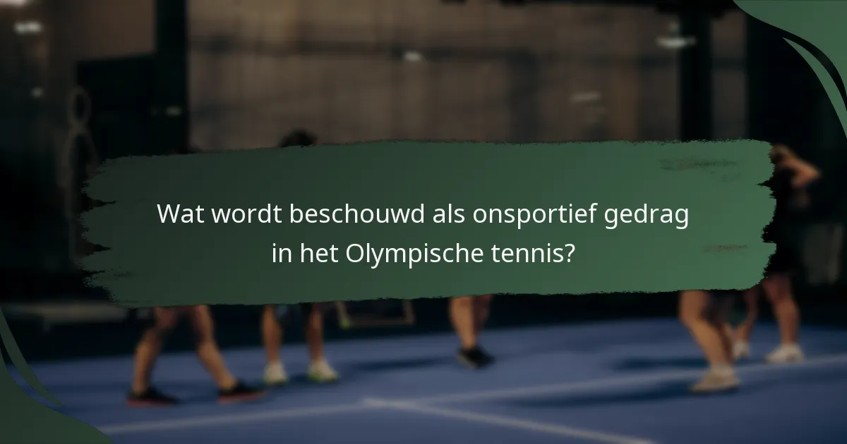 Wat wordt beschouwd als onsportief gedrag in het Olympische tennis?