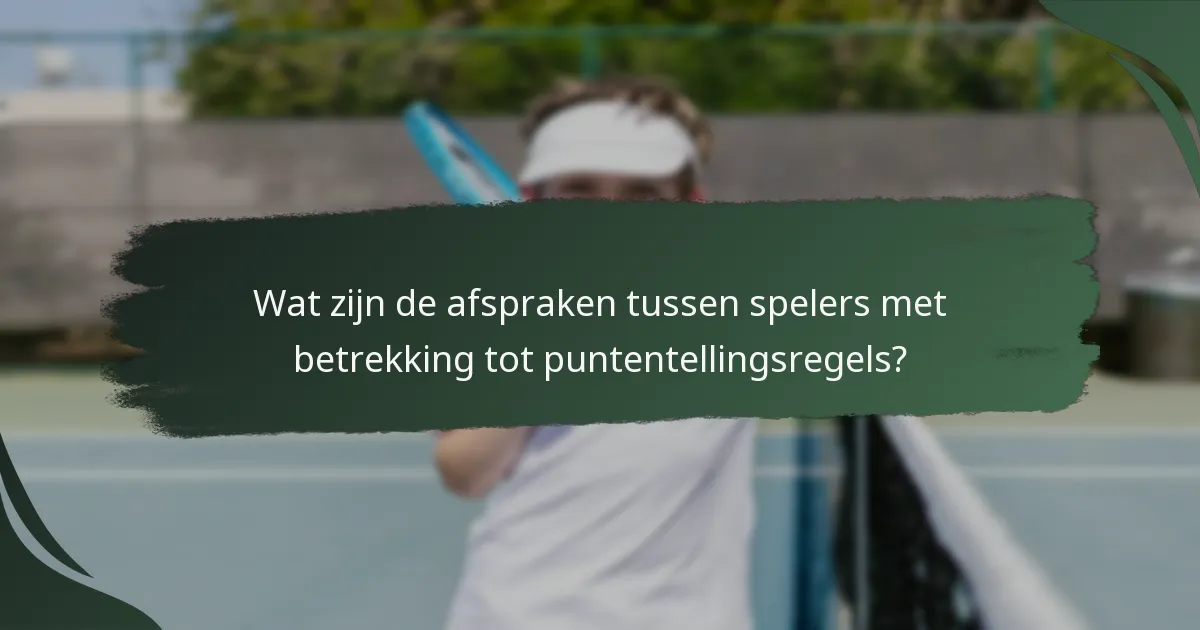 Wat zijn de afspraken tussen spelers met betrekking tot puntentellingsregels?