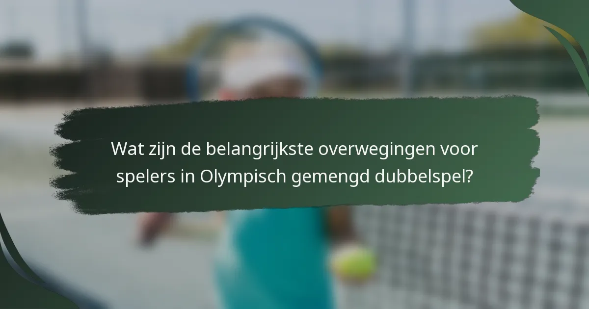 Wat zijn de belangrijkste overwegingen voor spelers in Olympisch gemengd dubbelspel?