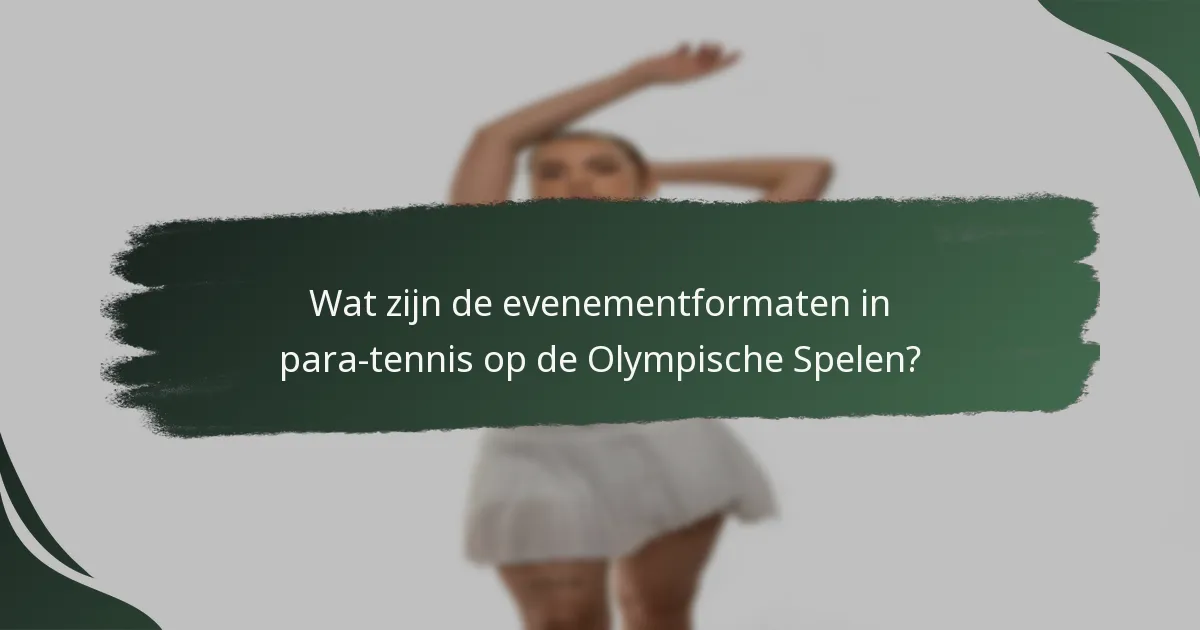 Wat zijn de evenementformaten in para-tennis op de Olympische Spelen?