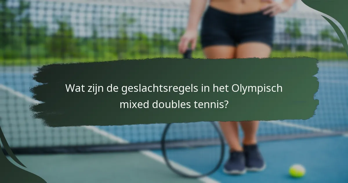 Wat zijn de geslachtsregels in het Olympisch mixed doubles tennis?