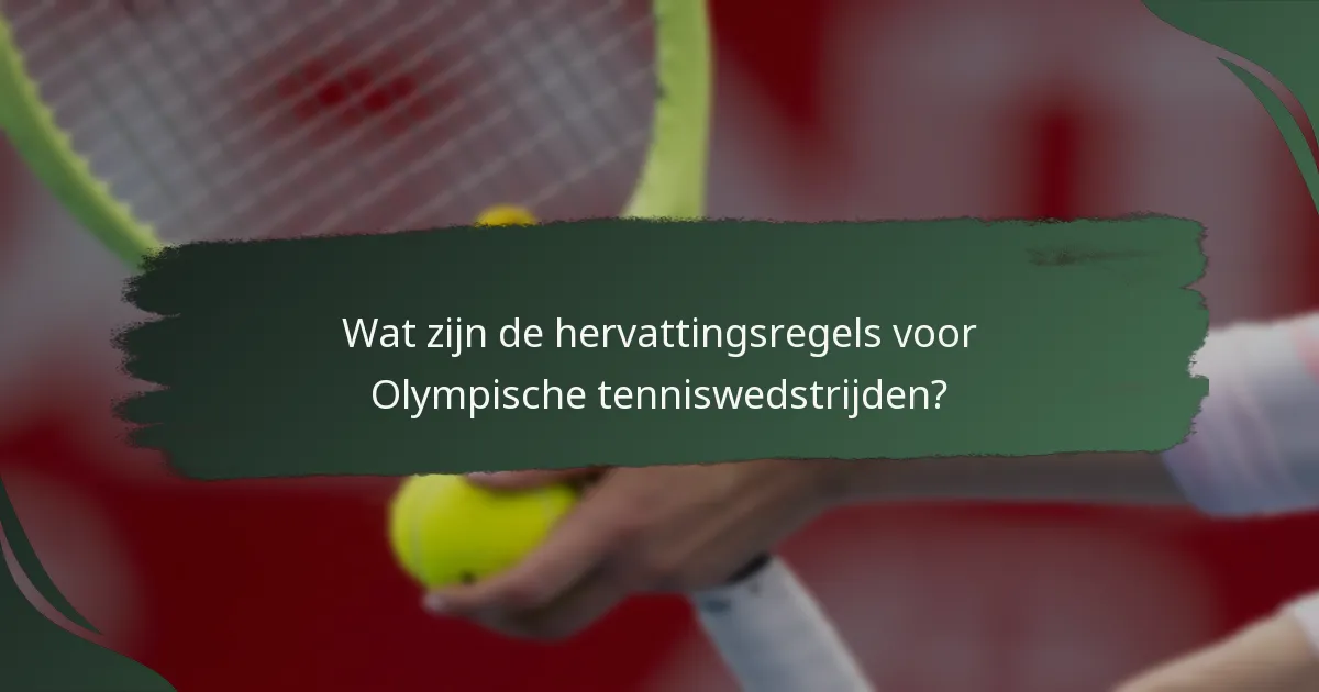 Wat zijn de hervattingsregels voor Olympische tenniswedstrijden?