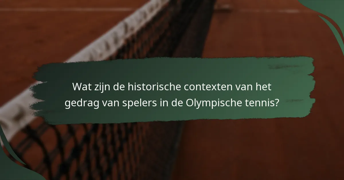 Wat zijn de historische contexten van het gedrag van spelers in de Olympische tennis?