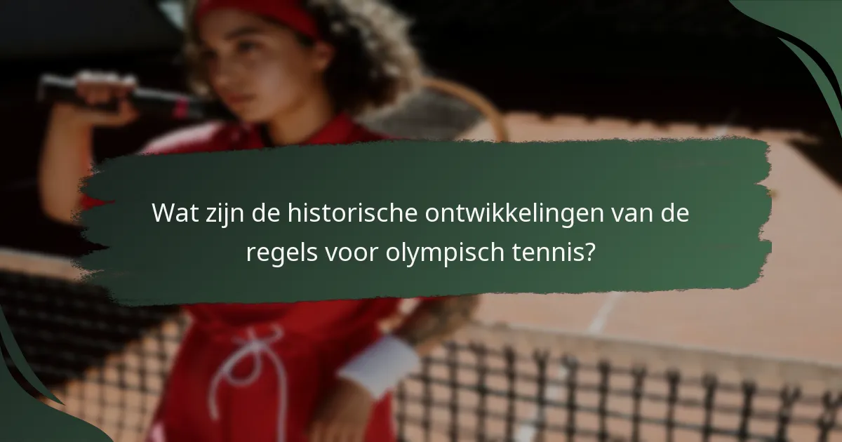 Wat zijn de historische ontwikkelingen van de regels voor olympisch tennis?