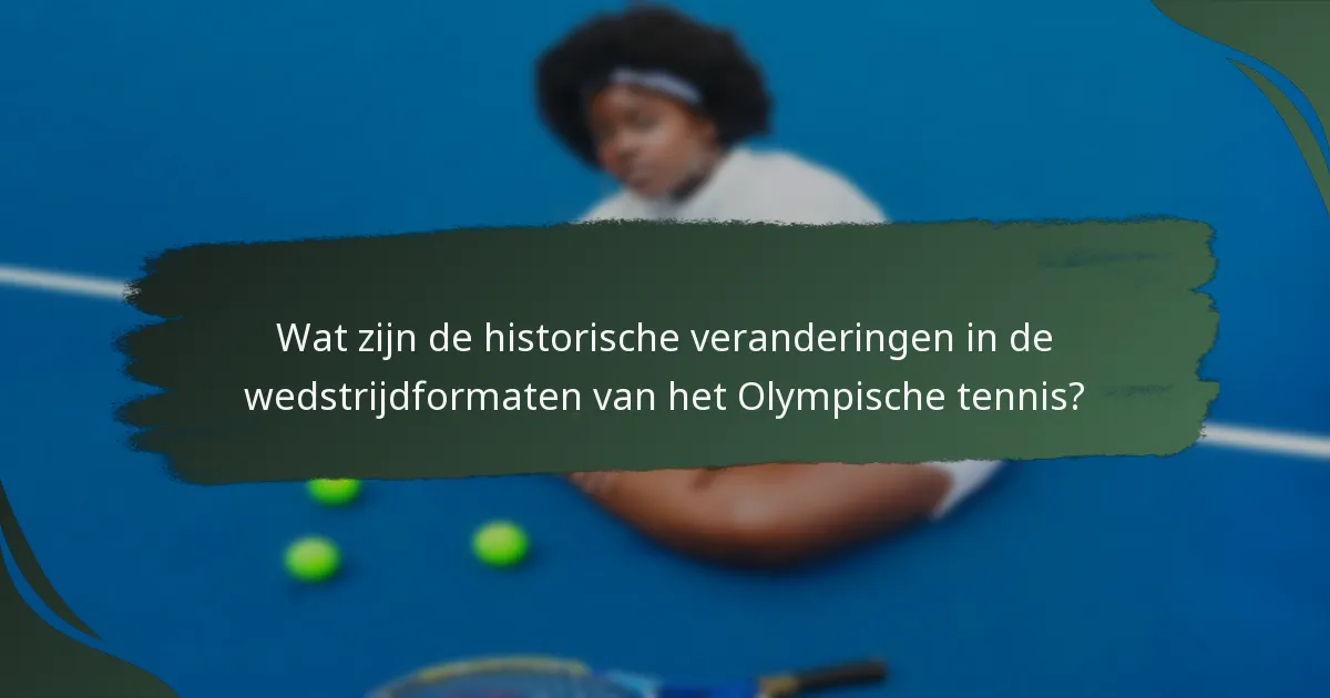 Wat zijn de historische veranderingen in de wedstrijdformaten van het Olympische tennis?